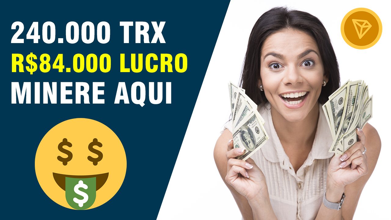 COMO GANHAR DE 27.000 A 240.000 [R$84.000] TRON POR MÊS - MINERE TRX AQUI E LUCRE MUITO